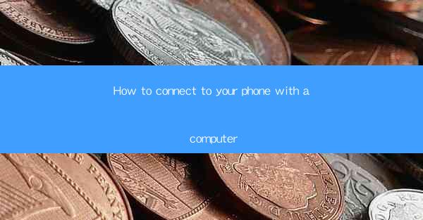 How to connect to your phone with a computer
