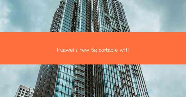 Huawei's new 5g portable wifi