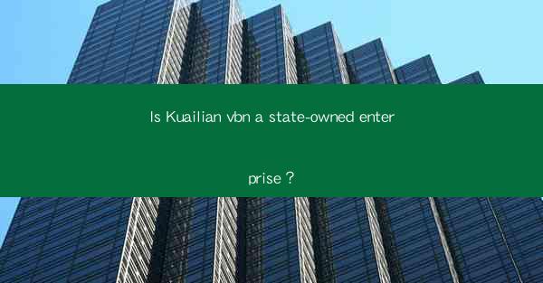 Is Kuailian vbn a state-owned enterprise？