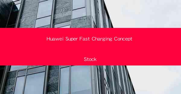 Huawei Super Fast Charging Concept Stock